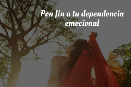Pon fin a tu dependencia emocional